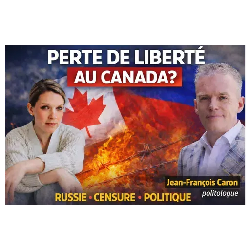 Episode #072 - La perte de liberté au Canada | Totalitarisme, Russie et censure avec Jean-François Caron