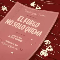 El fuego no solo quema [Repetición - Mes Internacional de la Mujer]
