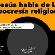 Jesús habla de la hipocresía religiosa