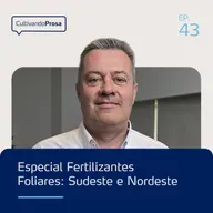 Especial Fertilizantes Foliares: Sudeste e Nordeste | Cultivando Prosa EP.43