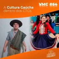 VMC#64: A Cultura Gaúcha dentro dos CTGs