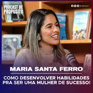 Podcast de Propósito - Maria Santa Ferro
