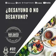 02 ¿DESAYUNO O NO DESAYUNO?
