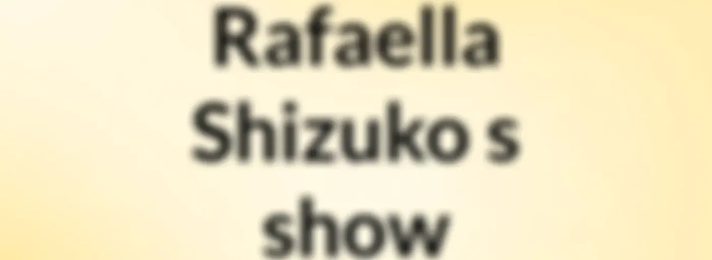 Rafaella Shizuko's show