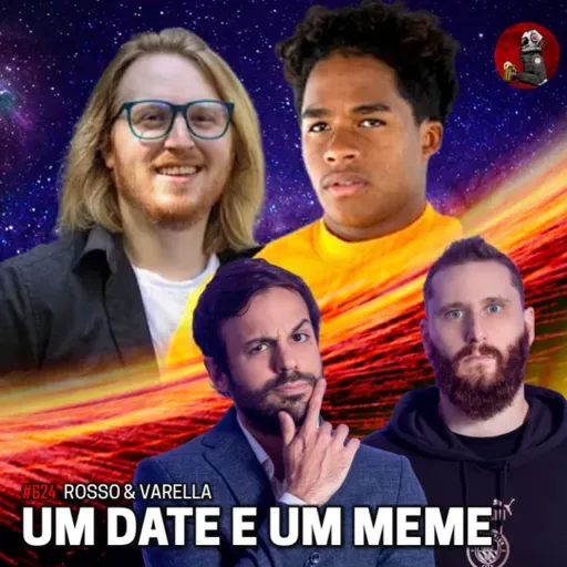 UM DATE E UM MEME com Rosso & Varella | Planeta Podcast #624