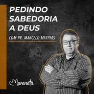 Pedindo sabedoria a Deus. - Pr. Marcelo Mathias