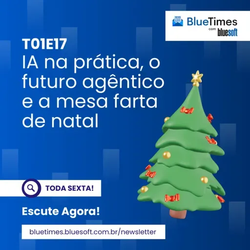 Bluetimes Talks #17 - IA na prática, o futuro agêntico e a mesa farta de natal