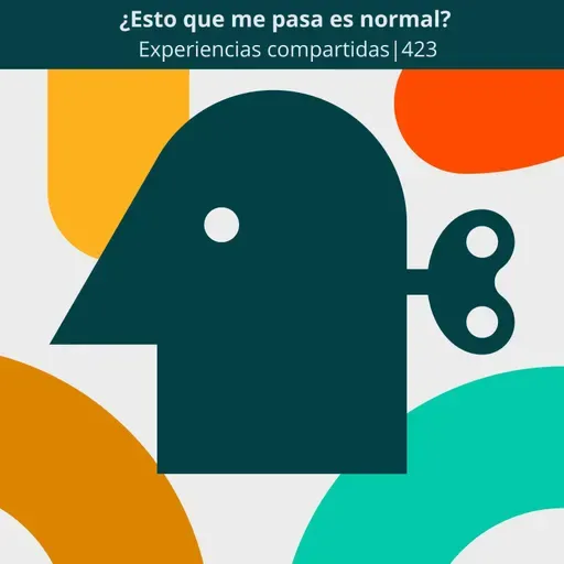 ¿Esto que me pasa es normal? | Experiencias compartidas | 423