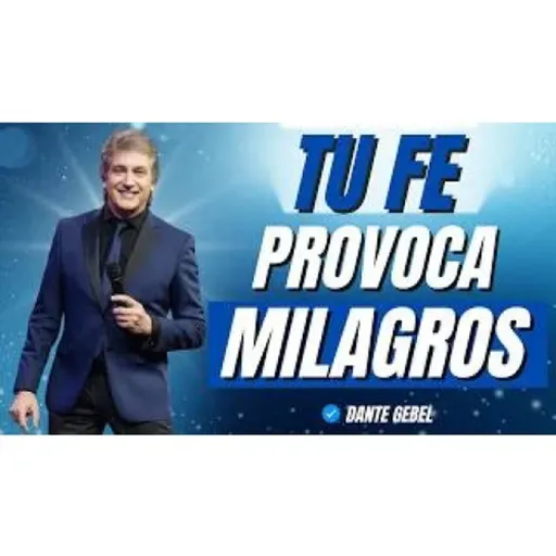 Tu fe provoca milagros - Predicas de Dante Gebel
