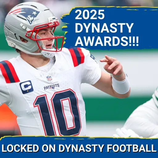 2025 Dynasty Football Awards: Drake Maye's Breakout & Top Fantasy Sleepers!