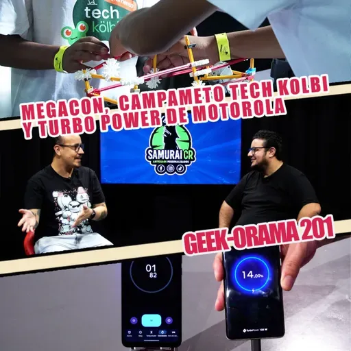 GEEK-ORAMA 201 "Megacon, Campamento Tech Kolbi y Turbo Power Motorola"