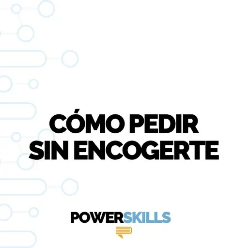 Cómo pedir sin encogerte - PowerSkills con Luis Ramos