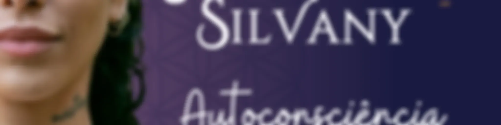 Autoconsciência Espiritual | Samantha Silvany