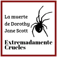 Extremadamente Crueles 127 - La muerte de Dorothy Jane Scott