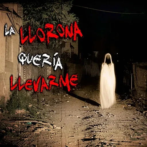 HISTORIAS DE LA LLORONA: La Llorona quería llevarme