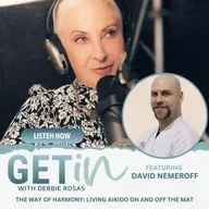 The Way of Harmony: Living Aikido On and Off the Mat with David Nemeroff