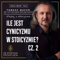 #144  Ile jest cynicyzmu w stoicyzmie? Cz. 2.