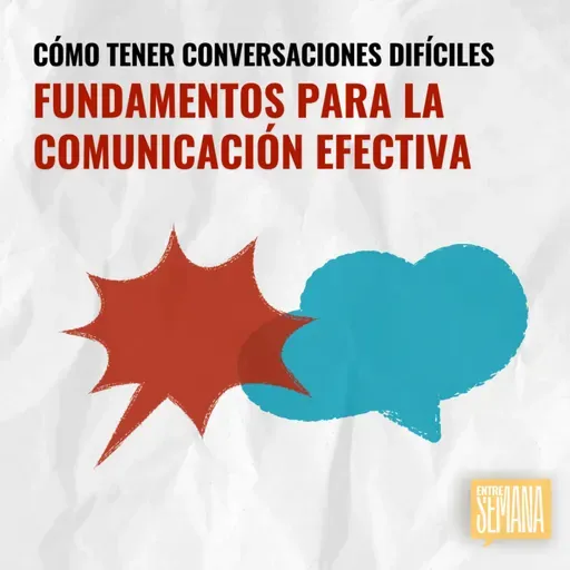317 - Cómo tener conversaciones difíciles: "Fundamentos para la comunicación efectiva"