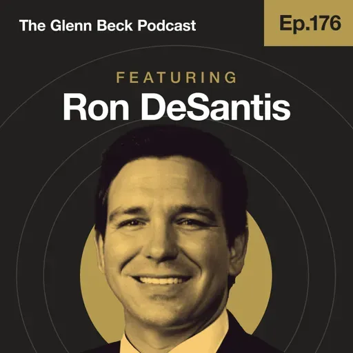 Ep 176 | DeSantis: 'The Ruling Class Needs to Be DEPOSED' | The Glenn Beck Podcast