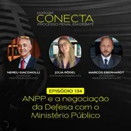 Ep. #134 | ANPP e a negociação da Defesa com o Ministério Público