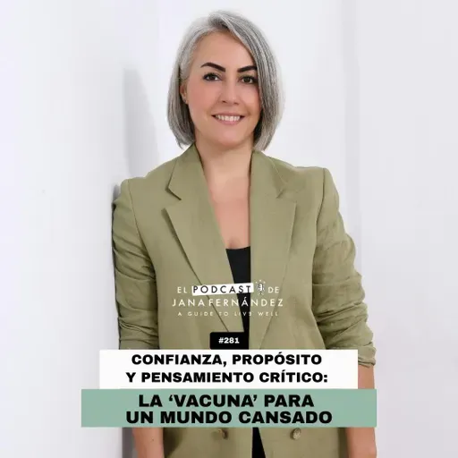 #281 - Confianza, propósito y pensamiento crítico: la 'vacuna' para un mundo cansado