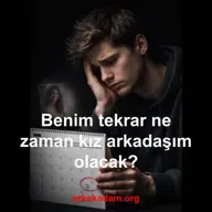 Benim tekrar ne zaman kız arkadaşım olacak?
