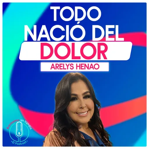 Del desespero al éxito: la dura confesión de Arelys Henao | Bravíssimo Sin Tapujos, El Podcast