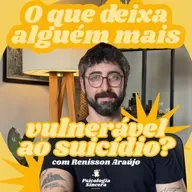 O que deixa alguém mais vulnerável ao suicídio? com Renisson Araújo