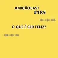 #185-O QUE É SER FELIZ?