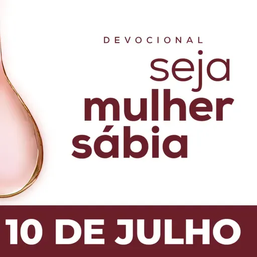 Seja Mulher Sábia - 10/Jul