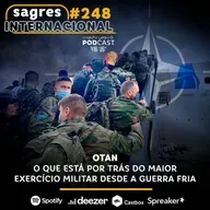 #248 | OTAN: o que está por trás do maior exercício militar desde a Guerra Fria