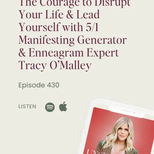 430: The Courage to Disrupt Your Life & Lead Yourself with 5/1 Manifesting Generator & Enneagram Expert Tracy O'Malley
