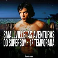 Episódio #149 | Smallville: As Aventuras do Superboy é a adaptação perfeita do Superman?