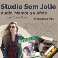 Museando #115: Studio Som Jolie: Áudio, Memória e Afeto - feat. Carol Abreu
