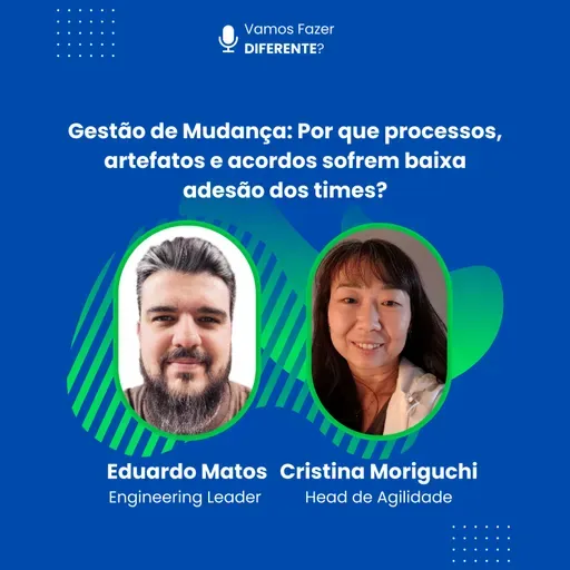 Ep. 80 - Gestão de Mudança - Por que processos, artefatos e acordos sofrem baixa adesão dos times
