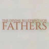 The Divine Blueprint for Fathers