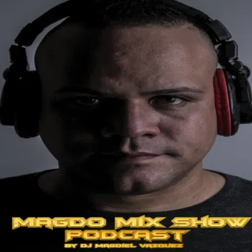 EPISODE #64 Magdo Mix Show (Mix by Dj Magdiel Vazquez) AUGUST 2025