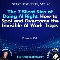 Ep 757: The 7 Silent Sins of Doing AI Right: How to Spot and Overcome the Invisible AI Work Traps (Start Here Series Vol 20)
