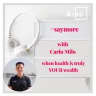 Saymore by MIE MIND with Carlo Milo - when health is truly your Wealth 