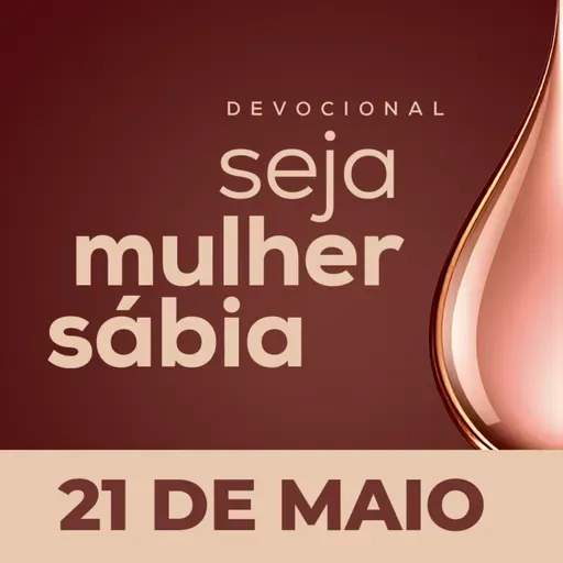 Seja Mulher Sábia - 21/Mai