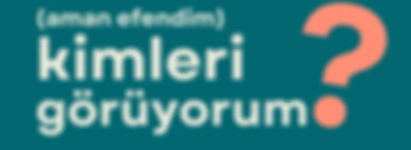 (aman efendim) Kimleri Görüyorum?