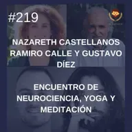 #219 - Nazareth Castellanos, Ramiro Calle y Gustavo Díez: Encuentro de Neurociencia, Yoga y Meditación (episodio 135 audio mejorado)