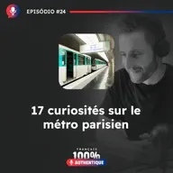 #24 Curiosités sur le métro parisien - Podcast 100% Français Authentique
