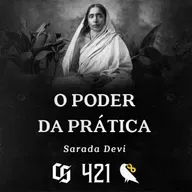 #421 - Sarada Devi - O Poder da Prática