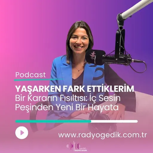 YAŞARKEN FARKETTİKLERİM -Bir Kararın Fısıltısı;iç Sesin Peşinden Yeni Bir Hayata