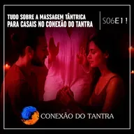 Tudo sobre a Massagem Tântrica para Casais no Conexão do Tantra