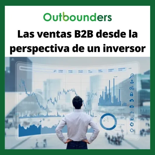 Las ventas B2B desde la perspectiva de un inversor