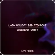 Lady Holiday b2b Atomique -  Weekend Live