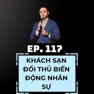 #117 - KHÁCH SẠN ĐỐI THỦ BIẾN ĐỘNG NHÂN SỰ – ĐÁNG MỪNG HAY ĐÁNG LO?