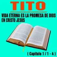 Vida Eterna la Promesa de Dios en Cristo Jesus ( Tito 1 / 1 - 4 )